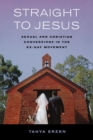 Image for Straight to Jesus: Sexual and Christian Conversions in the Ex-Gay Movement