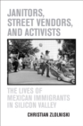 Image for Janitors, Street Vendors, and Activists: The Lives of Mexican Immigrants in Silicon Valley