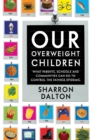 Image for Our Overweight Children: What Parents, Schools, and Communities Can Do to Control the Fatness Epidemic