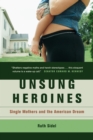 Image for Unsung Heroines: Single Mothers and the American Dream