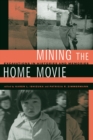 Image for Mining the Home Movie: Excavations in Histories and Memories