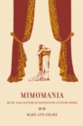 Image for Mimomania: music and gesture in nineteenth-century opera
