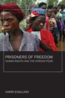 Image for Prisoners of Freedom: Human Rights and the African Poor