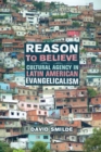 Image for Reason to Believe: Cultural Agency in Latin American Evangelicalism