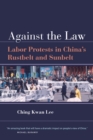 Image for Against the Law: Labor Protests in China&#39;s Rustbelt and Sunbelt