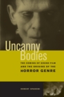 Image for Uncanny Bodies: The Coming of Sound Film and the Origins of the Horror Genre
