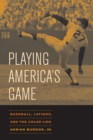 Image for Playing America&#39;s Game: Baseball, Latinos, and the Color Line