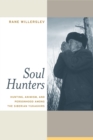 Image for Soul hunters: hunting, animism, and personhood among the Siberian Yukaghirs