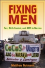 Image for Fixing Men: Sex, Birth Control, and AIDS in Mexico