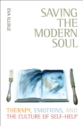 Image for Saving the modern soul: therapy, emotions, and the culture of self-help