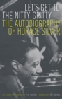 Image for Let&#39;s Get to the Nitty Gritty: The Autobiography of Horace Silver