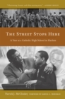 Image for Street Stops Here: A Year at a Catholic High School in Harlem