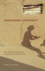 Image for Unimagined Community: Sex, Networks, and AIDS in Uganda and South Africa