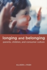 Image for Longing and Belonging: Parents, Children, and Consumer Culture