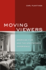 Image for Moving Viewers: American Film and the Spectator&#39;s Experience