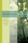 Image for Dark Green Religion: Nature Spirituality and the Planetary Future