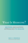 Image for What is medicine?: Western and Eastern approaches to healing