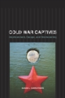 Image for Cold War captives: imprisonment, escape, and brainwashing
