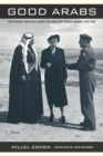 Image for Good Arabs: the Israeli security agencies and the Israeli Arabs, 1948-1967