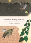 Image for Fireflies, Honey, and Silk
