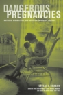 Image for Dangerous pregnancies: mothers, disabilities, and abortion in America