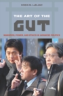 Image for Art of the Gut: Manhood, Power, and Ethics in Japanese Politics