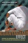 Image for The Guantanamo effect: exposing the consequences of U.S. detention and interrogation practices