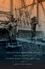 Image for The Eastern Mediterranean and the making of global radicalism 1860-1914