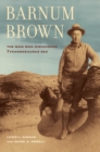 Image for Barnum Brown: The Man Who Discovered Tyrannosaurus rex