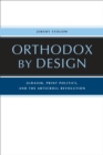Image for Orthodox by design: Judaism, print politics, and the ArtScroll revolution