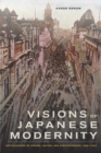 Image for Visions of Japanese modernity: articulations of cinema, nation, and spectatorship, 1895-1925