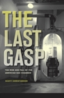 Image for The last gasp: the rise and fall of the American gas chamber