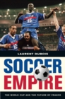 Image for Soccer Empire: The World Cup and the Future of France