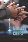 Image for Miracle cures: saints, pilgrimage, and the healing powers of belief