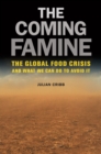 Image for Coming Famine: The Global Food Crisis and What We Can Do to Avoid It