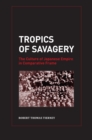 Image for Tropics of savagery: the culture of Japanese empire in comparative frame