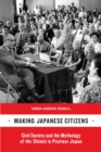 Image for Making Japanese citizens: civil society and the mythology of the shimin in postwar Japan