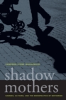 Image for Shadow mothers: nannies, au pairs, and the micropolitics of mothering
