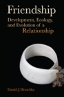 Image for Friendship: development, ecology, and evolution of a relationship