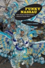 Image for Funky Nassau: roots, routes, and representation in Bahamian popular music