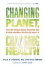 Image for Changing planet, changing health: how the climate crisis threatens our health and what we can do about it