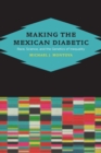 Image for Making the Mexican diabetic: race, science, and the genetics of inequality