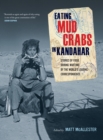 Image for Eating mud crabs in Kandahar: stories of food during wartime by the world&#39;s leading correspondents