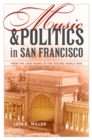 Image for Music and politics in San Francisco: from the 1906 quake to the Second World War : v. 13