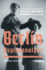 Image for Berlin Psychoanalytic: psychoanalysis and culture in Weimar Republic Germany and beyond