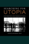 Image for Searching for Utopia: Universities and Their Histories