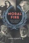Image for Moral fire: musical portraits from America&#39;s fin de siecle