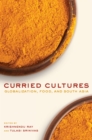 Image for Curried Cultures: Globalization, Food, and South Asia