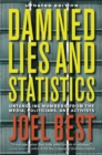 Image for Damned Lies and Statistics: Untangling Numbers from the Media, Politicians, and Activists