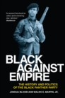 Image for Black against empire: the history and politics of the Black Panther Party